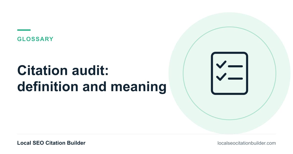 Citation audit definition: A review of a business’s existing citations to find inaccuracies, duplicates and gaps.