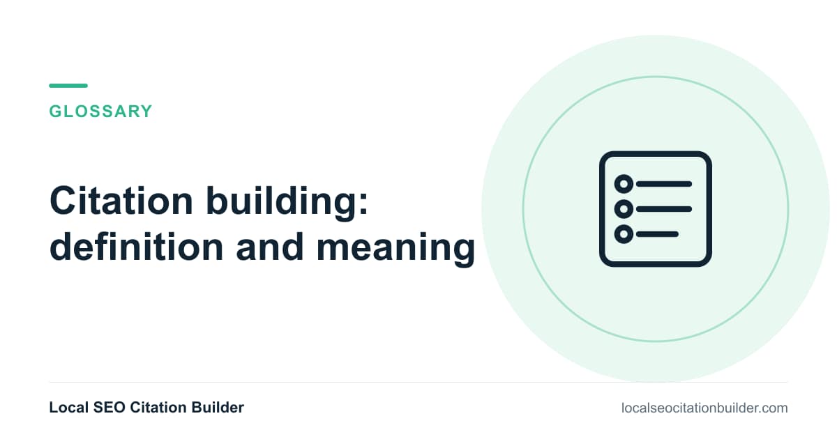 Citation building definition: The process of creating accurate, consistent business listings across relevant directories.