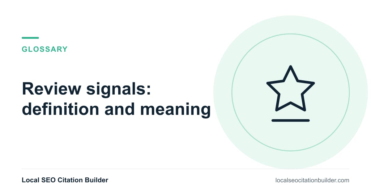Review signals definition: The quantity, quality, velocity and diversity of online reviews that influence local rankings.